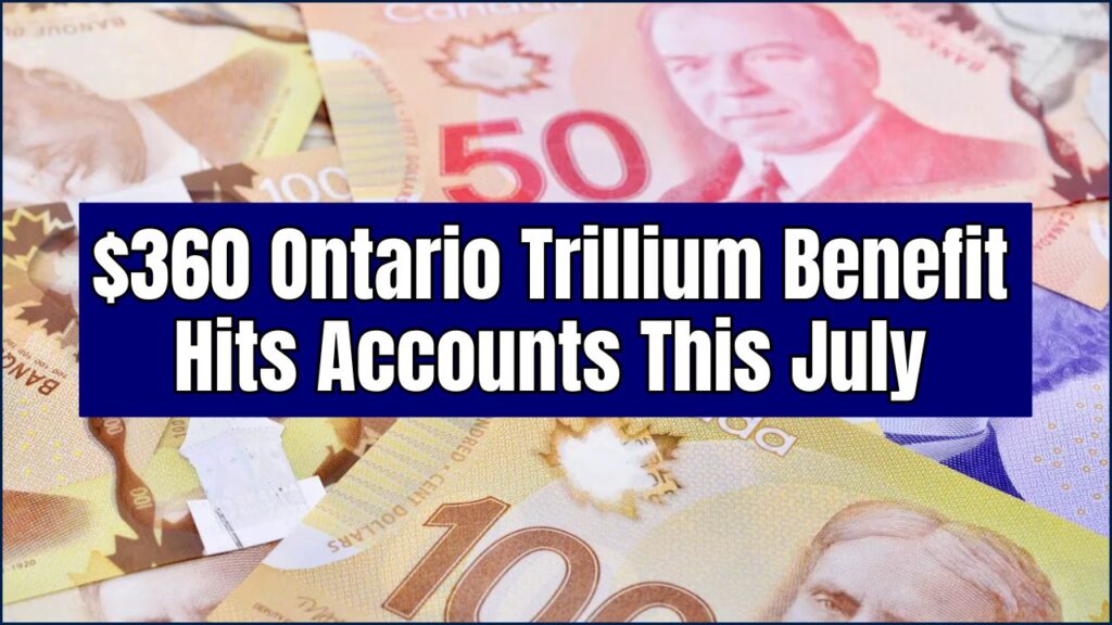 $360 Ontario Trillium Benefit Hits Accounts This July—Are You Eligible for the Payout? 1 $360 Ontario Trillium Benefit
