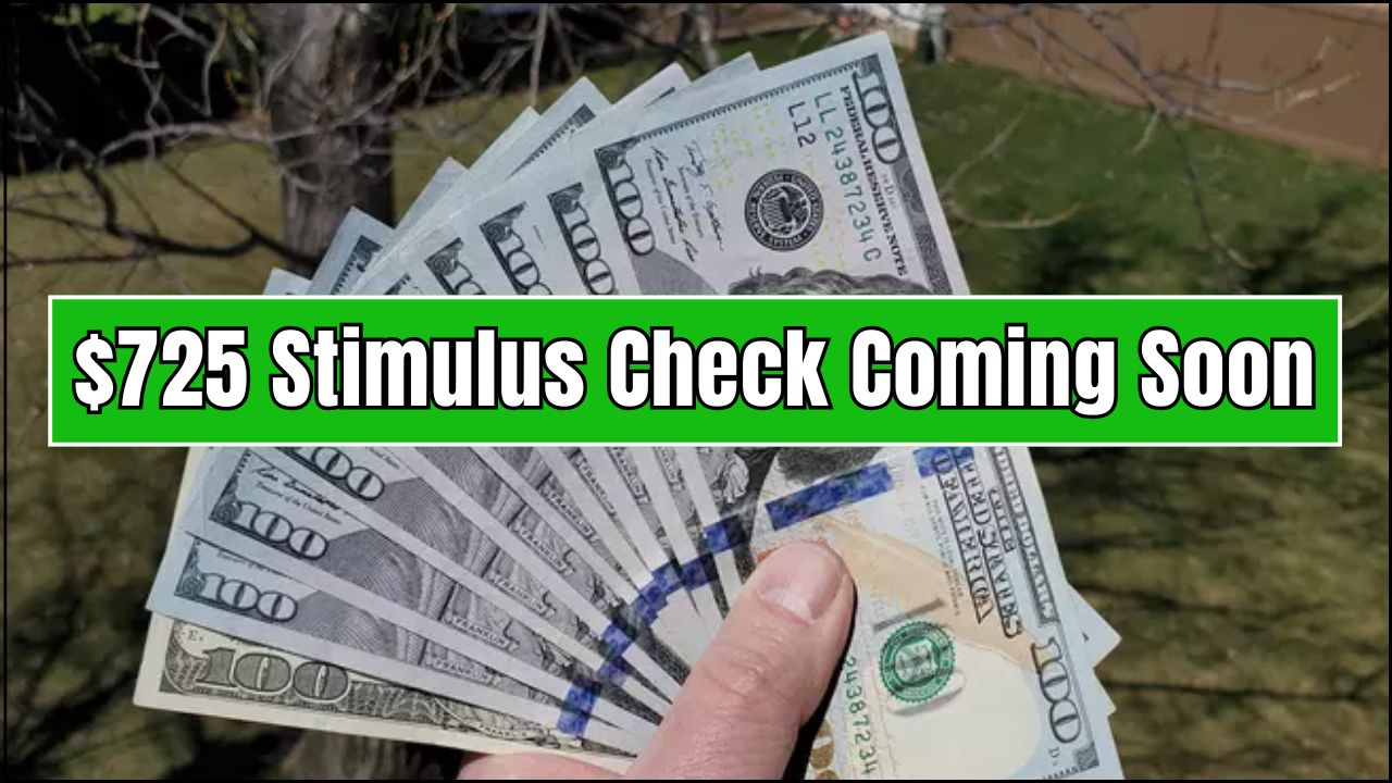 $725 Stimulus Check Coming Soon