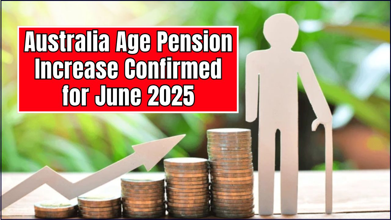 Australia Age Pension Increase Confirmed for June 2025
