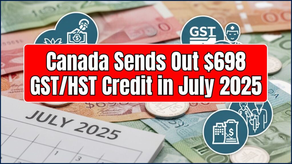 Canada Sends Out $698 GST/HST Credit in July 2025