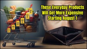 Everyday Products Will Get More Expensive Starting August 1