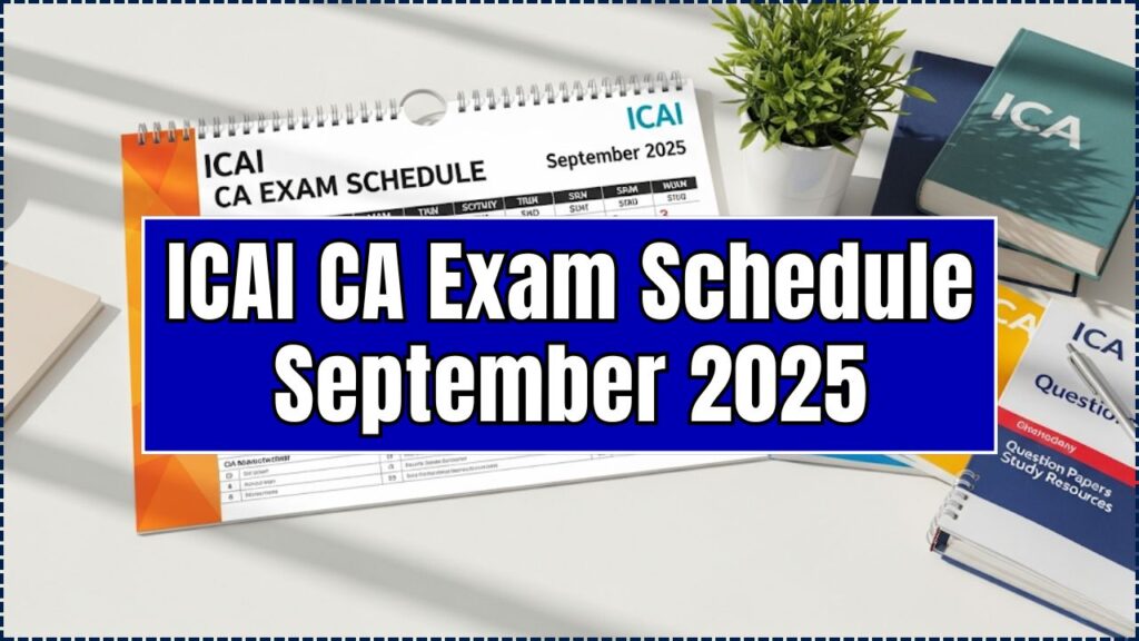 ICAI CA Exam Schedule September 2025