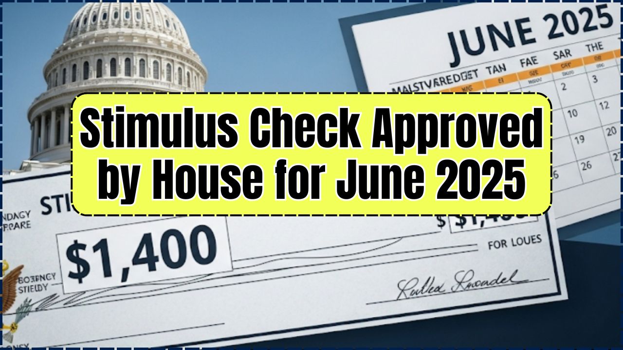 Stimulus Check Approved by House for June 2025