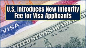 U.S. Introduces New Integrity Fee for Visa Applicants