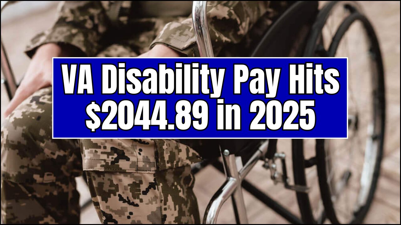 VA Disability Pay Hits $2044.89 in 2025