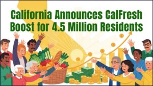 California Announces CalFresh Boost for 4.5 Million Residents