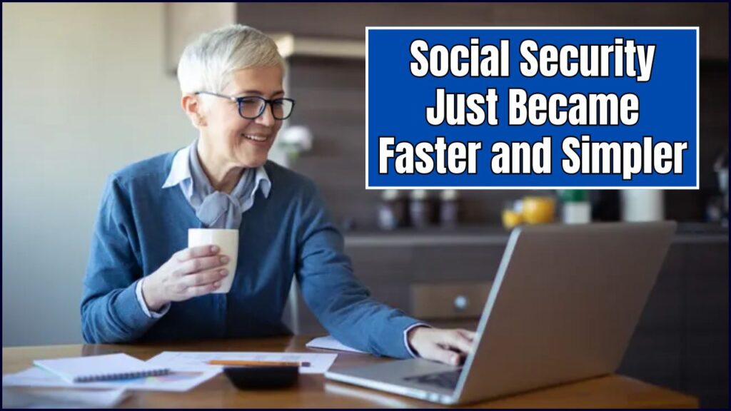Social Security Just Became Faster and Simpler