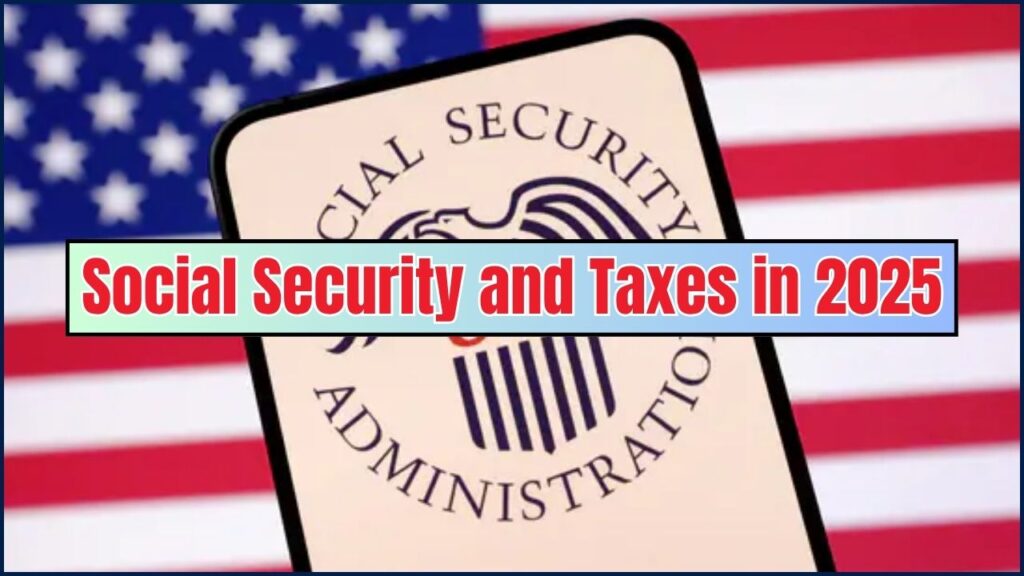 Social Security and Taxes in 2025: The Full Breakdown of What’s Changed and What Hasn’t 1 Social Security and Taxes in 2025